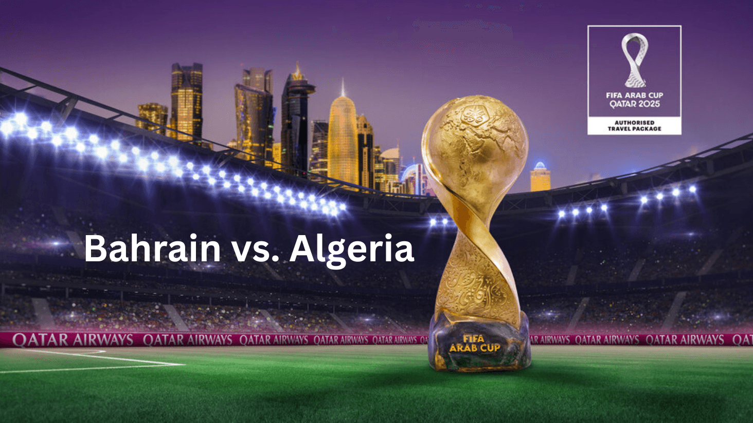 FIFA ARAB CUP QATAR 2025 : Bahrain vs. Algeria